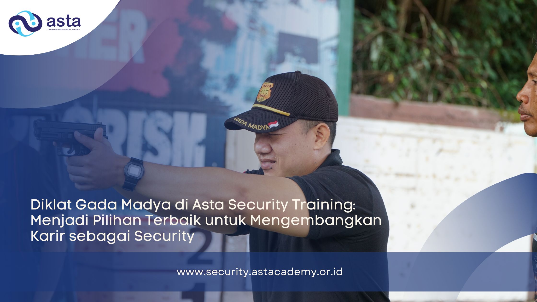 Diklat Gada Madya di Asta Security Training: Menjadi Pilihan Terbaik untuk Mengembangkan Karir sebagai Security